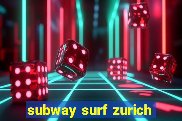 subway surf zurich